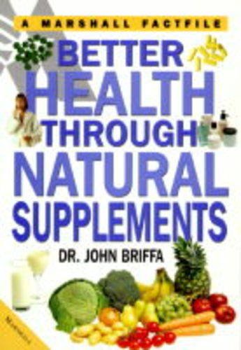 Better Health Through Natural Supplements (Factfiles) (9781840281514) by Briffa, John