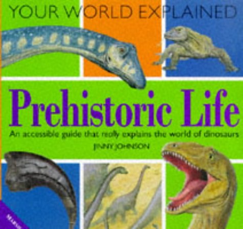 Prehistoric Life (Your World Explained) (9781840281538) by Johnson, Jinny