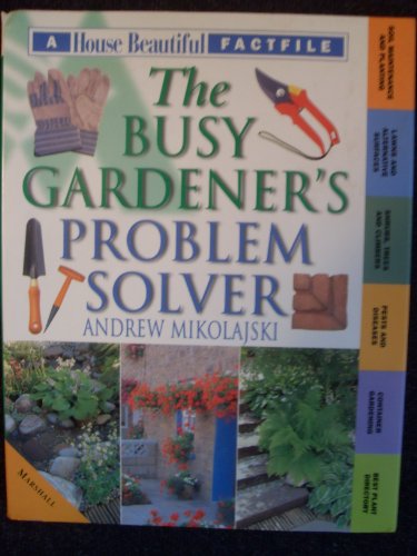 9781840282351: The Busy Gardener's Problem Solver (House Beautiful Fact File)