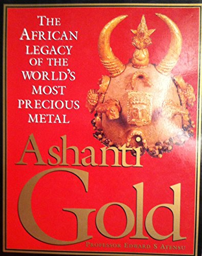 Ashanti Gold the African Legacy of the W (9781840282757) by Ayensu, Edward S