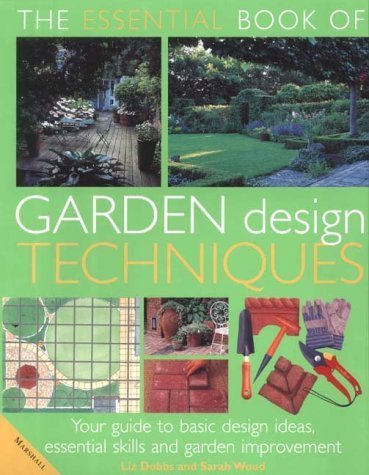 Stock image for The Essential Book of Garden Design Techniques : Your Guide to Basic Design Ideas, Essential Skills and Garden Improvements for sale by Better World Books: West