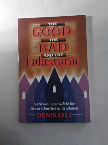 Beispielbild fr Good, the Bad and the Lukewarm: Relevant Approach to the Seven Churches in Revelation zum Verkauf von WorldofBooks