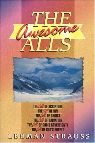 Beispielbild fr Awesome Alls: The All of Scripture, the All of Sin, the All of Christ, the All of Salvation, the All of God's Sovereignty and the All of God's Supply zum Verkauf von WorldofBooks