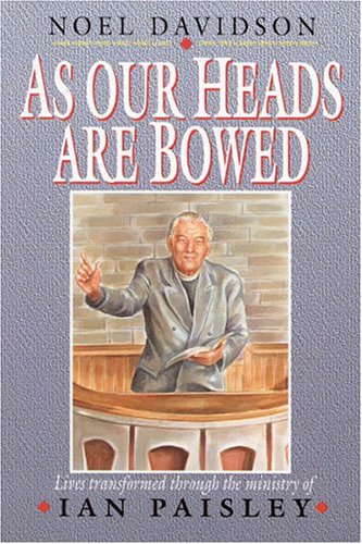 Beispielbild fr As Our Heads are Bowed.: Lives Transformed Through the Ministry of Ian Paisley zum Verkauf von WorldofBooks