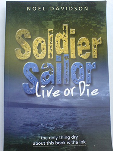 Beispielbild fr Soldier, Sailor, Live or Die: The Only Thing Dry About This Book is the Ink zum Verkauf von WorldofBooks