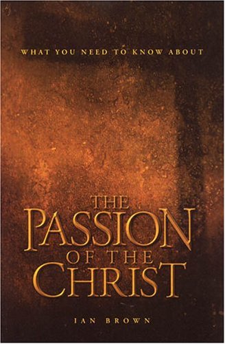 What You Need To Know About The Passion Of The Christ (9781840301588) by Brown, Ian