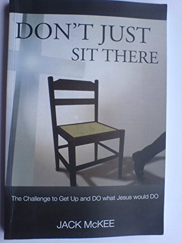 Beispielbild fr Don't Just Sit There: The Challenge to Get Up and DO what Jesus would DO zum Verkauf von WorldofBooks