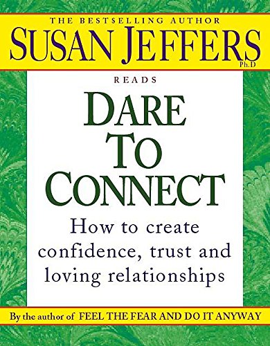 Dare to Connect: How to Create Confidence, Trust and Loving Relationships (9781840323566) by Jeffers, Susan J.