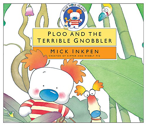 Ploo and the Terrible Gnobbler (Blue Nose Island) (9781840329889) by Inkpen, Mick