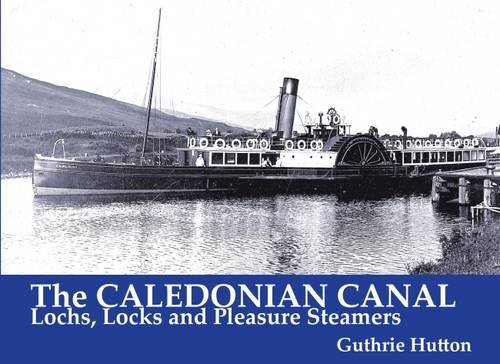 Beispielbild fr The Caledonian Canal: Lochs, Locks and Pleasure Steamers zum Verkauf von WorldofBooks