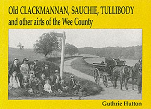 Old Clackmannan, Sauchie, Tullibody and Other Airts of the Wee County (9781840332384) by Hutton, Guthrie