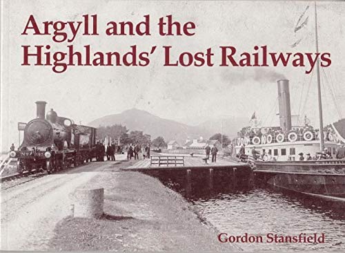 9781840332537: Argyll and the Highlands' Lost Railways