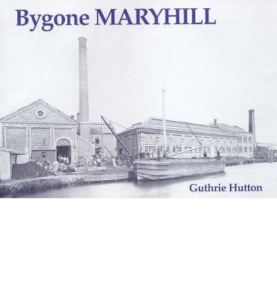 Bygone Maryhill (9781840333275) by Hutton, Guthrie
