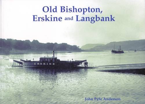 Imagen de archivo de Old Bishopton, Erskine and Langbank a la venta por Blackwell's