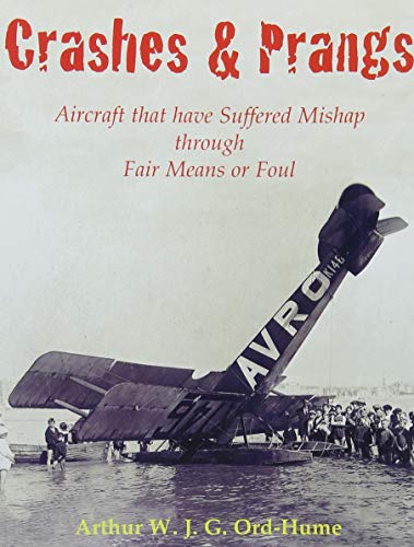 Beispielbild fr Crashes and Prangs : Aircraft That Have Suffered Mishap Through Fair Means or Foul zum Verkauf von Better World Books Ltd