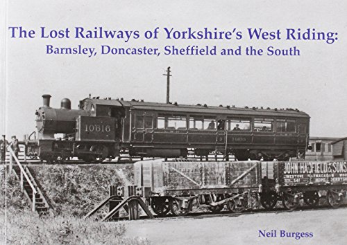 9781840336566: The Lost Railways of Yorkshire's West Riding: Barnsley, Doncaster, Sheffield and the South