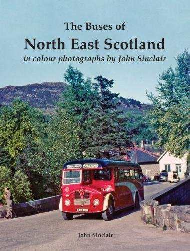 9781840337884: The Buses of North East Scotland in colour photographs by John Sinclair