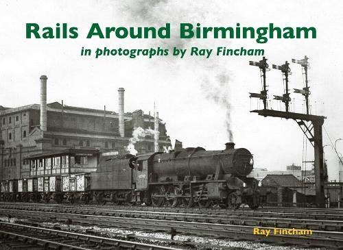 9781840338089: Rails Around Birmingham in photographs by Ray Fincham