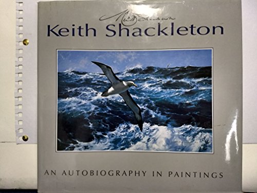 KEITH SHACKLETON: AN AUTOBIOGRAPHY IN PAINTINGS. (SIGNED)