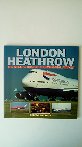 London Heathrow : The World's Busiest International Airport