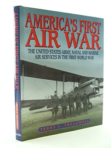 Stock image for America's First Air War: The United States Army, Naval and Marine Air Services in the First World War for sale by HPB-Emerald