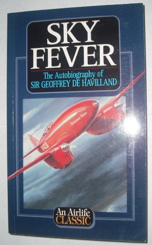 9781840371482: Sky Fever: The Autobiography of Sir Geoffrey De Havilland (Airlife's Classics S.)