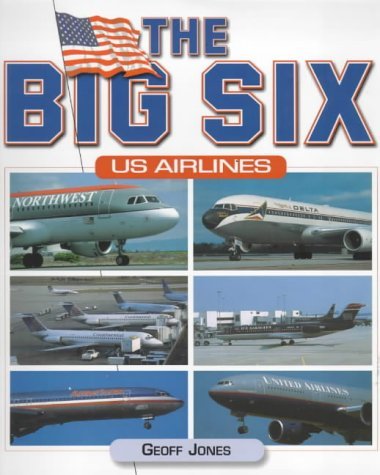 The Big Six U.S. Airlines (9781840371765) by Geoffrey P. Jones