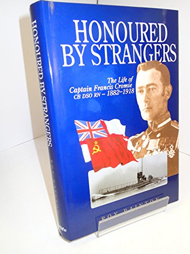 Honoured by Strangers : The Life of Captain Francis Cromie DSO, RN, 1882-1918