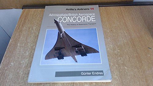 Imagen de archivo de Concorde: Aerospatiale/British Aerospace Concorde and the History of Supersonic Transport Aircraft: No.14 (Airlife's Airliners) a la venta por WorldofBooks