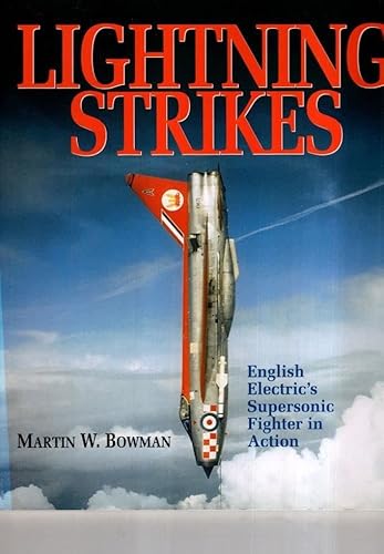 Lightning Strikes: English Electric's Supersonic Fighter in Action (9781840372366) by Bowman, Martin W.