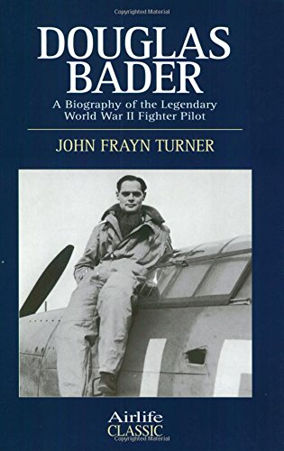 Beispielbild fr Douglas Bader A Biography of the Legendary World War II Fighter Pilot. zum Verkauf von Great Expectations Rare Books