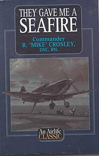 Stock image for They Gave Me a Seafire (Airlife's Classics S.) for sale by WorldofBooks