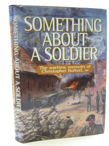 Something about a Soldier: The Wartime Memoirs of Christopher Bulteel M.C.