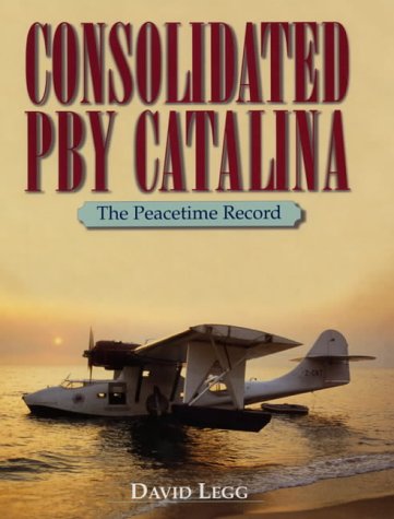Consolidated PBY Catalina: The Peacetime Record - David Legg