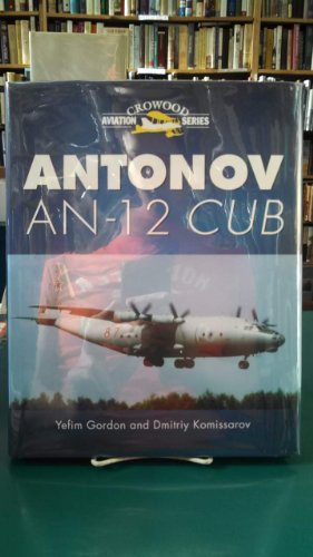 Antonov AN-12 Cub: Tactical Transport and Special Missions (Crowood Aviation Series) (9781840373509) by Gordon, Yefim