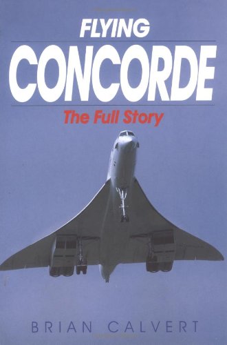 Stock image for Flying Concorde: the Full Story for sale by Nealsbooks
