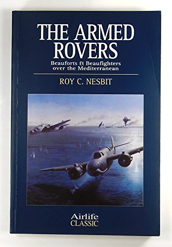 Beispielbild fr Armed Rovers: Beauforts & Beaufighters over the Mediterranean (Airlife Classics) zum Verkauf von Wonder Book