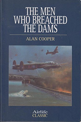 The Men Who Breached the Dams (Airlife Classics) (9781840373707) by Cooper, Alan