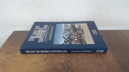 Stock image for The Day We Bombed Switzerland: Flying With the Us Eighth Army Air Force in World War II (Airlife Classics) for sale by Front Cover Books