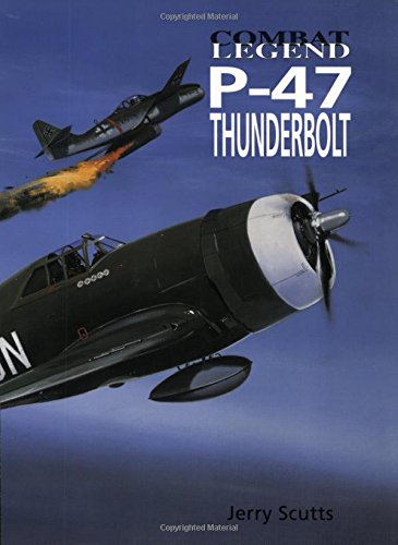 P-47 Thunderbolt (Combat Legend) (9781840374025) by Scutts, Jerry