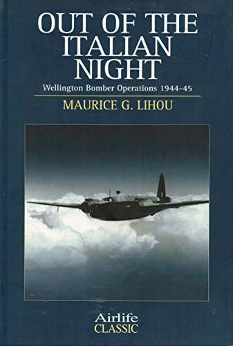 Stock image for Out of the Italian Night: Wellington Bomber Operations 1944-45 -- Airlife Classics for sale by Wonder Book