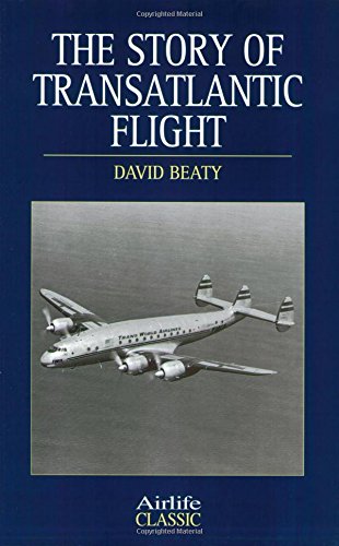 Story of Transatlantic Flight (Airlife Classics) - Beaty, David ...