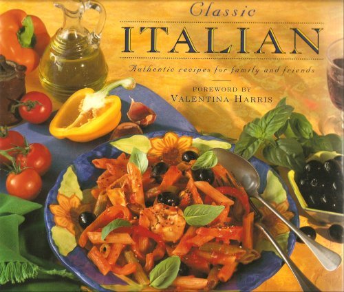 Imagen de archivo de Classic Italian: Authentic Recipes for Family and Friends a la venta por Wonder Book