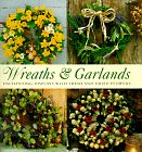 Stock image for Wreaths and Garlands : Enchanting Displays with Fresh and Dried Flowers for sale by Better World Books: West