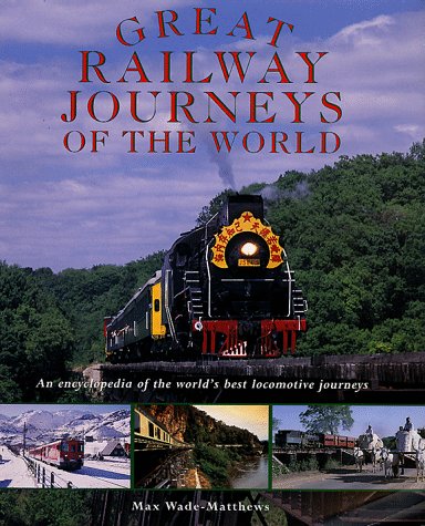 Imagen de archivo de Great Railway Journeys of the World : An Encyclopedia of the World's Best Locomotive Journeys a la venta por Better World Books