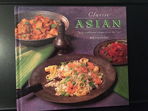Beispielbild fr Classic Asian: Traditional Recipes from the East zum Verkauf von WorldofBooks