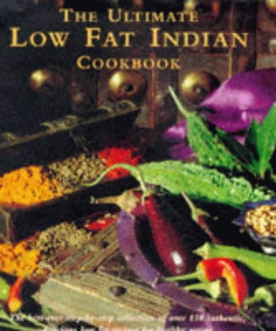 Imagen de archivo de The Ultimate Low-fat Indian Cookbook: The Best-ever Step-by-step Collection of Over 150 Authentic, Delicious Low-fat Recipes for Healthy Eating a la venta por WorldofBooks