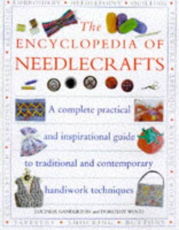 Beispielbild fr The Encyclopedia of Needlecrafts : A Complete Practical and Inspirational Guide to Traditional and Contemporary Handiwork Techniques zum Verkauf von Better World Books