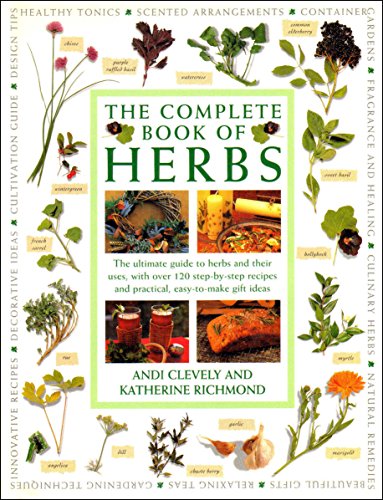 Imagen de archivo de The Complete Book of Herbs: The Ultimate Guide to Herbs and Their Uses, with Over 120 Step-by-step Recipes and Practical, Easy-to-make Gift Ideas a la venta por HPB-Emerald