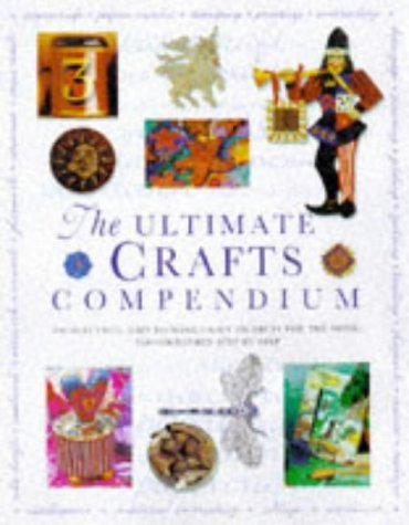 The Ultimate Crafts Compendium: 300 stunning, easty-to-make craft projects for the home, photographed step by step (9781840381078) by Judith, Simons; Joanna, Lorenz